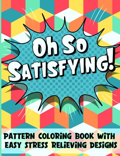 Coloring Book: Satisfying Patterns and Easy Geometric Designs for Kids, Teens, Adults and Seniors for Relaxation and Stress Relief