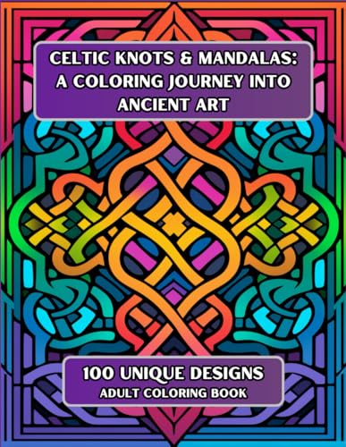 Celtic Knots and Mandalas: a Coloring Journey into Ancient Art : Journey Through Celtic Knots: Patterns and Creativity