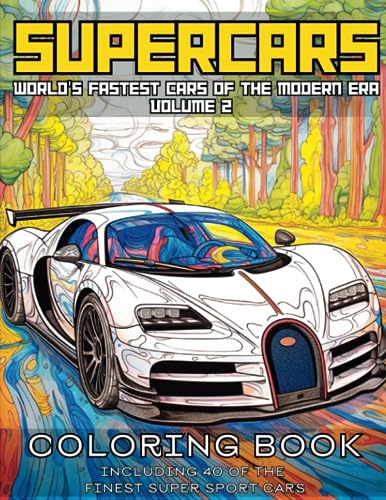 SUPERCARS Coloring Book for Adults: Volume 2 - Worlds Fastest Cars of the Modern Era - Including 40 of the Finest Super Sport Cars