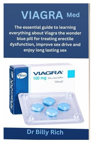 VIAGRA MED: The essential guide to learning everything about Viagra the wonder blue pill for treating erectile dysfunction, improve sex drive and enjoy long lasting sex