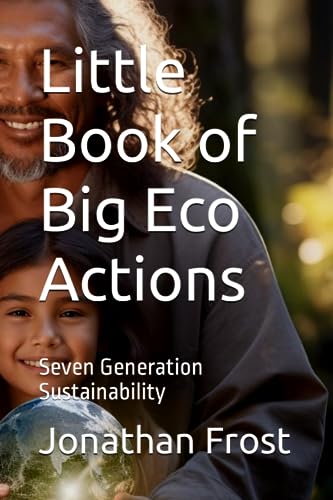 Little Book of Big Eco Actions: Seven Generation Sustainability