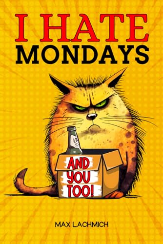 I Hate Mondays and You Too!: A Witty Activity Book for Navigating the Workplace Labyrinth - The Ideal Funny Gag Gift for Those Seeking a Dose of Stress-Relief
