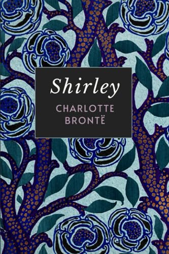 Shirley: The Original 1849 Charlotte Brontë Historical Romance Novel
