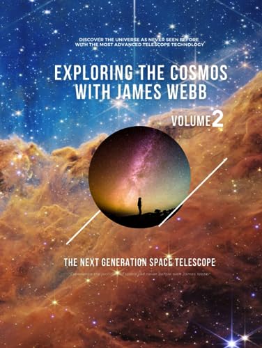 Exploring the Cosmos with James Webb Volume 2: The Next Generation Space Telescope