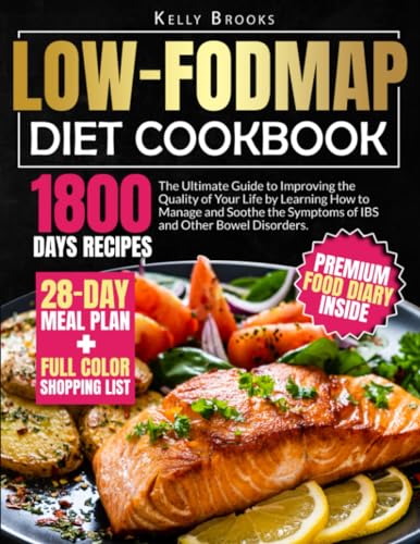 Low-Fodmap Diet Cookbook: The Ultimate Guide to Improving the Quality of Your Life by Learning How to Manage and Soothe the Symptoms of IBS and Other Bowel Disorders.
