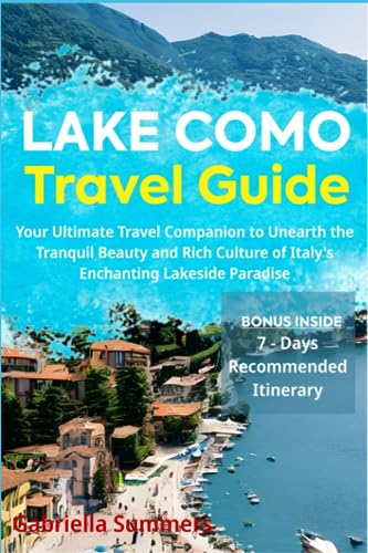 Lake Como Travel Guide: Your Ultimate Travel Companion to Unearth the Tranquil Beauty and Rich Culture of Italy's Enchanting Lakeside Paradise