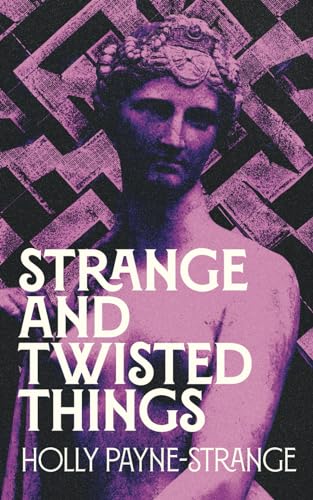 Strange And Twisted Things