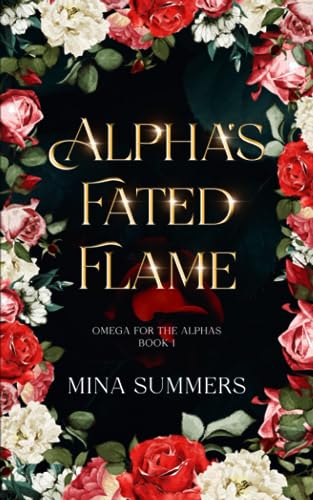 Alpha's Fated Flame: An Omegaverse Reverse Harem Romance (Omega for the Alphas: Fated Flames)