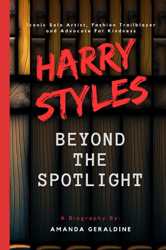 Harry Styles: Beyond the Spotlight (A Biography)