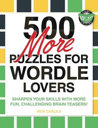 500 More Puzzles for Wordle Lovers: Sharpen Your Skills with More Fun, Challenging Brain Teasers!