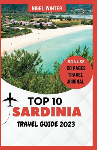 Top 10 Sardinia Travel Guide 2023: The Complete Guide to Memorable Journeys, Undiscovered Wonders, and Timeless Beauty
