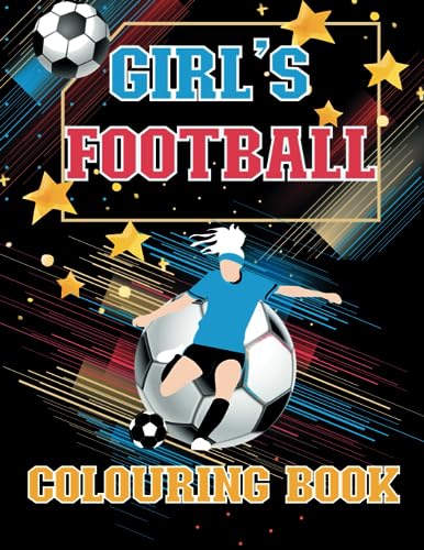 Girls Football Colouring Book: Awsome Footballer Book, 30 Pages to Colour in, Suitable For Ages 5- 11 Years Old