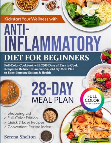 Kickstart Your Wellness with Anti-Inflammatory Diet for Beginners: Full-Color Cookbook with 2000 Days of Easy to Cook Recipes to Reduce Inflammation. 28-Day Meal Plan to Boost Immune System and Health