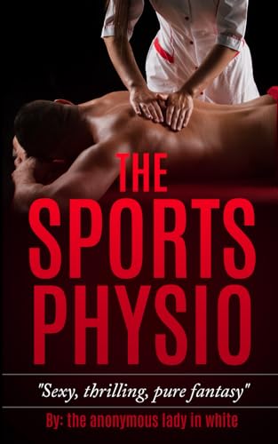 The Sports Physio: Sexy, thrilling, pure fantasy (The Naughty Series)