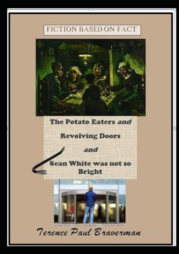 Fiction based on Fact (3 stories): The Potato Eaters / Revolving Doors / Sean White was not so Bright