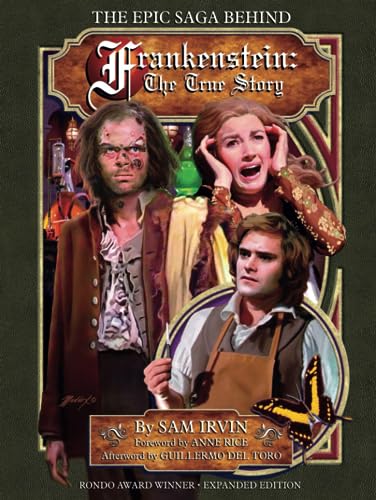 The Epic Saga Behind FRANKENSTEIN: THE TRUE STORY: Rondo Award Winner / Expanded Edition