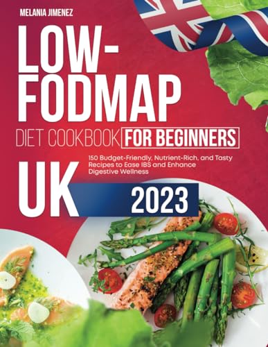 Low-Fodmap Diet Cookbook for Beginners UK: 150 Budget-Friendly, Nutrient-Rich, and Tasty Recipes to Ease IBS and Enhance Digestive Wellness