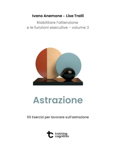 Astrazione: 50 esercizi per lavorare sull'astrazione (Riabilitare l'attenzione e le funzioni esecutive)