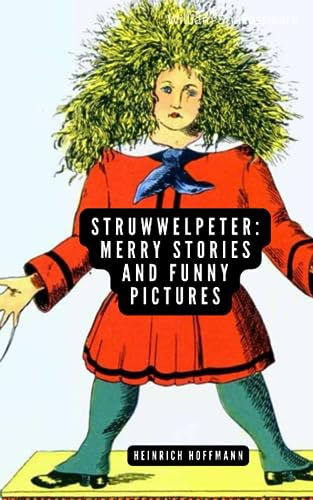 Struwwelpeter: Merry Stories and Funny Pictures: Original edition with full color illustrations in premium paper
