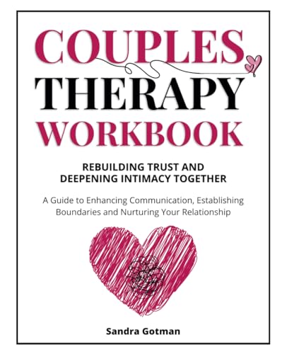 Couples Therapy Workbook: Rebuilding Trust and Deepening Intimacy Together: A Guide to Enhancing Communication, Establishing Boundaries and Nurturing Your Relationship