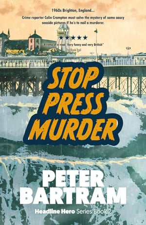 Stop Press Murder: A Crampton of the Chronicle adventure (The Headline Hero Series)