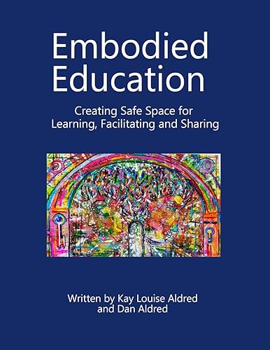 Embodied Education Creating Safe Space for Learning, Facilitating and Sharing