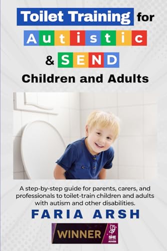 Toilet Training for Autism & SEND: A step-by-step guide to toilet-train children & adults with autism and other disabilities.