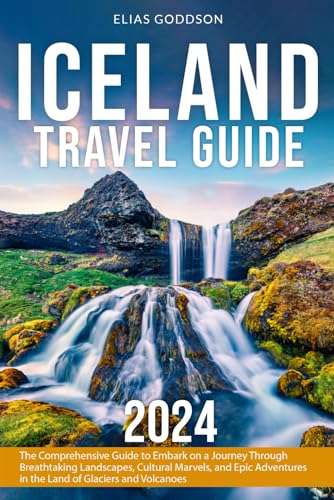 Iceland Travel Guide: The Comprehensive Guide to Embark on a Journey Through Breathtaking Landscapes, Cultural Marvels, and Epic Adventures in the Land of Glaciers and Volcanoes