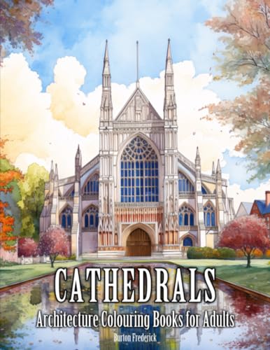 Cathedrals: Architecture Colouring Books for Adults - 50 Beautiful Illustrations of Cathedrals