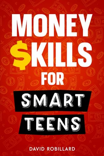 Money Skills for Smart Teens: The Complete Money Management Guide to Learning Everything They Don’t Teach You in School: Budgeting, Saving & Investing + Expense Tracking Spreadsheet Included!