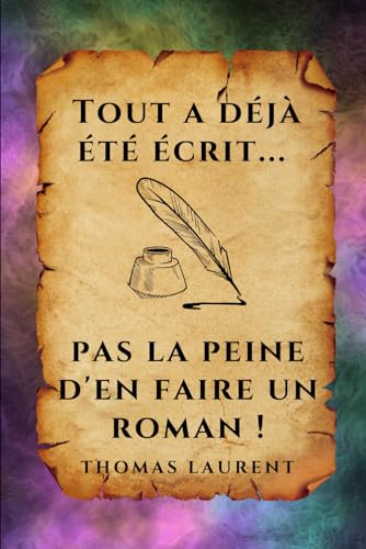 Tout a déjà été écrit... pas la peine d'en faire un roman !