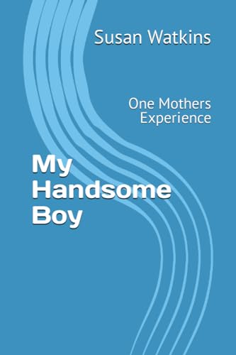 My Handsome Boy: One Mothers Experience