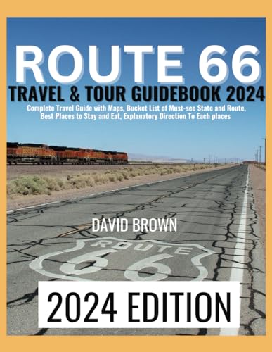 ROUTE 66 TRAVEL and TOUR GUIDEBOOK 2024 : Unlock the Ultimate Route 66 Adventure Through Detailed Maps, Must-See Destinations, Accommodation and Dining Tips, and Step-By-Step Directions!