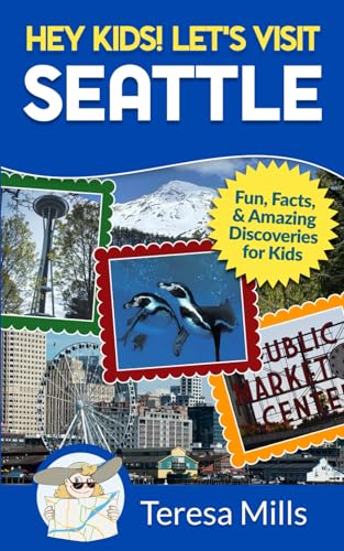 Hey Kids! Let's Visit Seattle : Fun, Facts, and Amazing Discoveries for Kids