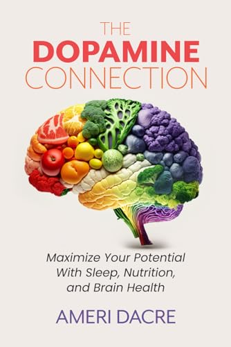 The Dopamine Connection: Maximize Your Potential With Sleep, Nutrition, and Brain Health