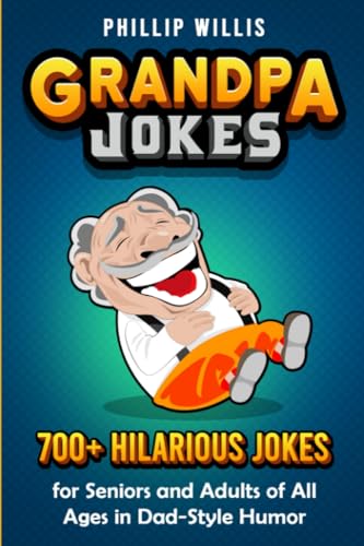 Grandpa Jokes: 700+ Hilarious Jokes for Seniors and Adults of All Ages in Dad-Style Humor