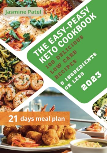 Easy-Peasy Keto Cookbook : 100 Delicious Low-Carb Recipes. 5 Ingredients or Less Appropriate for Beginners and Experts