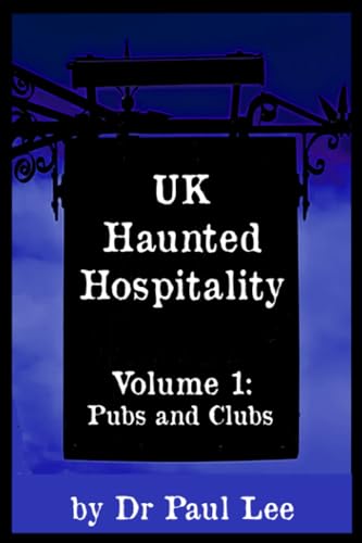 UK Haunted Hospitality: Volume 1: Pubs and Clubs