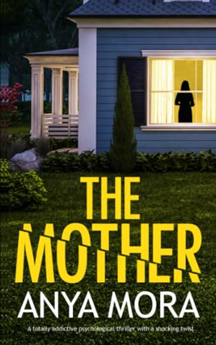 The Mother: A totally addictive psychological thriller with a shocking twist