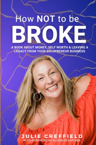 How NOT to be Broke: A book about money, self worth and leaving a lasting legacy from you soloprenuer business