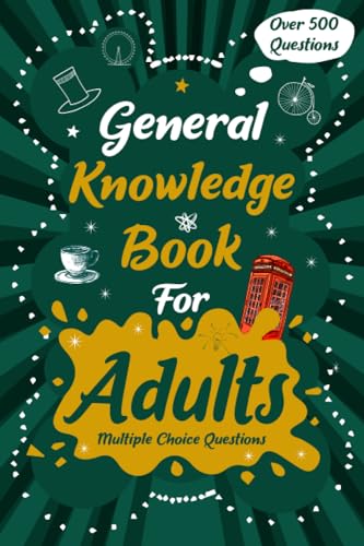 General Knowledge Book for Adults: UK Edition, Quizzes with Multiple Choice Questions and Answers to Enjoy and Get to Know More Interesting Things About The United Kingdom: Quiz Book for Adults