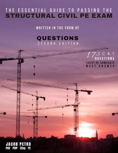 The Essential Guide to Passing the Structural Civil PE Exam Written in the form of Questions