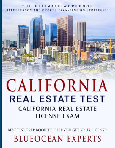 California Real Estate Test: California Real Estate License Exam: Best Test Prep Book to Help You Get Your License!: The Ultimate Workbook: ... Strategies including Ten Mock Exam