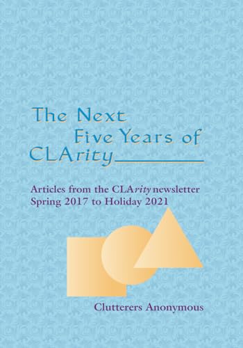 The Next Five Years of CLArity: Articles from the CLArity newsletter Spring 2017 to Holiday 2021