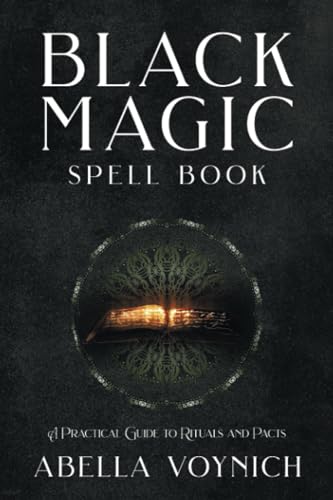 Black Magic Spell Book: A Practical Guide to Rituals and Pacts