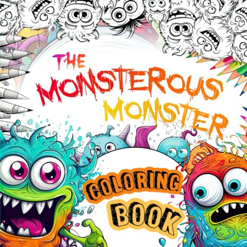 Monstrous Monster Coloring Book: over 70 Cute and Weird Creatures for Kids Aged 5-10 to Explore and Color