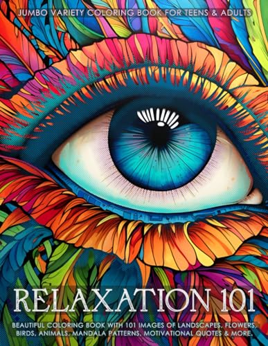 Relaxation 101 - Jumbo Variety Coloring Book for Teens and Adults : Beautiful Coloring Book with 101 Images of Landscapes, Flowers, Birds, Animals, Mandala Patterns, Motivational Quotes and More