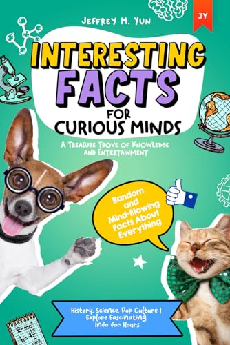 Interesting Facts for Curious Minds : Random and Mind-Blowing Facts about Everything Treasure Trove of Knowledge and Entertainment History, Science, Pop Culture Explore Fascinating Info for Hours