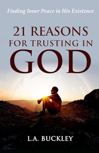 21 Reasons for Trusting in God: Finding Inner Peace in His Existence