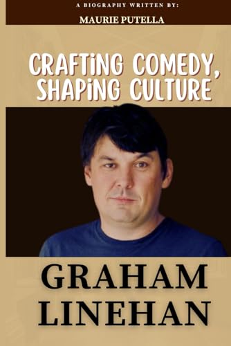 Graham Linehan: Crafting Comedy, Shaping Culture (A Biography)